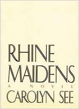 Rhine Maidens, by author Carolyn See